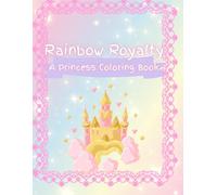Rainbow Royalty: A Princess Coloring Book
