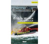 Rainbow Warrior mon amour: Trente ans de photos aux côtés de Greenpeace