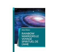 Rainbow Warriors:le voyage spirituel de l'Ame