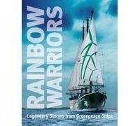Rainbow Warriors: Legendary Stories From Greenpeace Ships