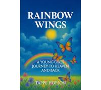 Rainbow Wings: A Young Girl's Journey to Heaven and Back