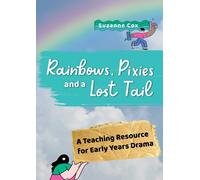 Rainbows, Pixies and a Lost Tail: A Teaching Resource for Early Years Drama