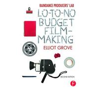 Raindance Producers' Lab Lo-To-No Budget Filmmaking: Lo-To-No Budget Filmmaking