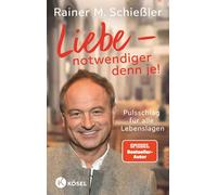 Rainer M. Schie Liebe - notwendiger denn je: Pulsschlag für alle Lebens (Relié)