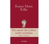 Rainer Maria Ri Du musst das Leben nicht verstehen: Schöne Gedichte (Neu (Relié)