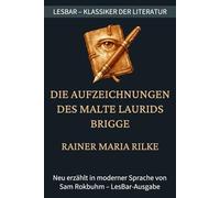Rainer Maria Rilke - Die Aufzeichnungen des Malte Laurids Brigge: LesBar - weil Klassiker nicht kompliziert sein müssen