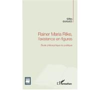 Rainer Maria Rilke, l'existence en figures Étude philosophique du poétique - Gilles Guigues - L'harmattan - broché - Essai