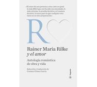 Rainer Maria Rilke y el amor: Antología romántica de obra y vida