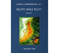 Rainer Maria Rilke – Gedichte : Das Stunden-Buch, Duineser Elegien, Die Sonette an Orpheus