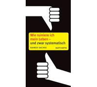 Rainer Sachse Wie ruiniere ich mein Leben - und zwar systematisch (Poche)