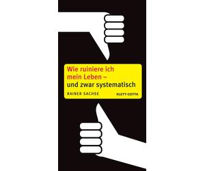 Rainer Sachse Wie ruiniere ich mein Leben - und zwar systematisch (Poche)