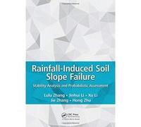 Rainfall-Induced Soil Slope Failure: Stability Analysis and Probabilistic Assessment - [Version Originale] Inconnu (Auteur)