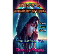 Rainfall Of My Soul, A Monsoon That Can't Console: 50 River Beneath 50 Ocean: 2 (Tears That Flow)