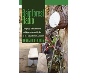 Rainforest Radio: Language Reclamation and Community Media in the Ecuadorian Amazon