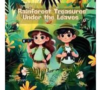 Rainforest Treasures Under The Leaves: Learning About Natures Secrets And The Call To Protect- Environmental Awareness- Kids Aged 6-10 Years