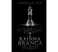 RAINHA BRANCA: LIVRO I - O REI SEM COR