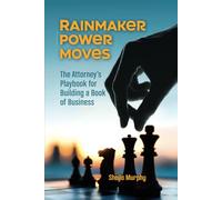 Rainmaker Power Moves: The Attorney’s Playbook for Building a Book of Business