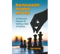 Rainmaker Power Moves: The Attorney’s Playbook for Building a Book of Business