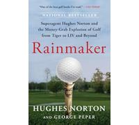 Rainmaker: Superagent Hughes Norton and the Money-Grab Explosion of Golf from Tiger to LIV and Beyond