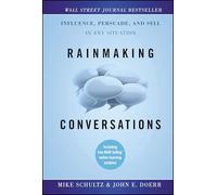 Rainmaking Conversations: Influence, Persuade, and Sell in Any Situation