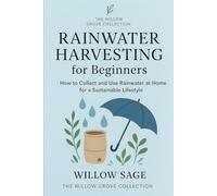 Rainwater Harvesting for Beginners: How to Collect and Use Rainwater at Home for a Sustainable Lifestyle