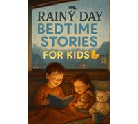 Rainy Day Bedtime Stories for Kids: Cozy into Rainy Day Stories of Warmth, Imagination & Gentle Adventures! (Perfect for Young Dreamers & Story Lovers)
