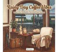 Rainy Day Coffee Vibes A Cozy Coloring Book Filled with Warm Drinks, Window Views, Soft Blankets, and Peaceful Indoor Moments: Featuring Relaxing Café ... Rainy Windows, and Calm Creative Escapes