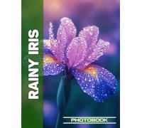 Rainy Iris Photo Book | Iris Blooms Captured In Soft Rainfall Scenes Reflecting Natural Elegance And Serenity