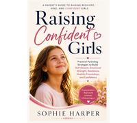 Raise a confident girl who knows her worth, trusts herself, and believes in her abilities.