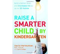 Raise a Smarter Child by Kindergarten: Build a Better Brain And Increase IQ by Up to 30 Points