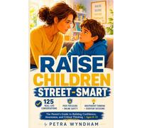 Raise Children Street-Smart: 125 Real-Life Situations and Parent-Child Conversations to Build Confidence, Awareness, Independent Thinking, and Online ... Peer Pressure to Everyday Decision-Making