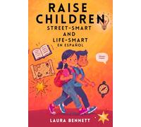 Raise Children Street-Smart And Life-Smart En Español - Lo Que La Escuela No Enseña: 250 Lecciones de la Vida Real para Pomentar la Confianza, la ... en Niños de 6 a 12 Años (Spanish Edition)