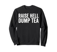 Raise Hell Dump Tea Party Funny Tea Party 4 Juillet Sweatshirt