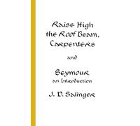Raise High the Roof Beam, Carpenters and Seymour: An Introduction