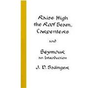 Raise High the Roof Beam, Carpenters and Seymour J. D. Salinger (Auteur)