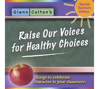 Raise Our Voices for Healthy Choices Songs to Celebrate Character InYour Classroom