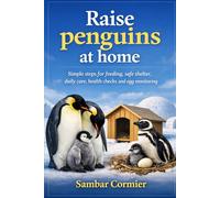 Raise penguins at home: Simple steps for feeding, safe shelter, daily care, health checks and egg monitoring