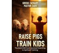 Raise Pigs Train Kids: The Bold Shift from Survival Parenting to Spiritual Training