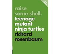 Raise Some Shell: Teenage Mutant Ninja Turtles