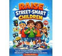 Raise Street-Smart Children: Real-Life Strategies to Recognize Warning Signs, Build Awareness, and Make Smart Choices in Everyday Situations | For Boys and Girls