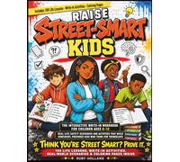 Raise Street-Smart Kids: The Interactive Write-In Workbook for Children Ages 8-12 | Real-Life Safety Scenarios, 100 Life Lessons, and Activities That ... Prepared Kids Who Think for Themselves
