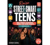 Raise Street-Smart Teens: Spotting Red Flags: Real-World Scenarios & Word-for-Word Scripts to Keep Teens Safe Online, Handle Peer Pressure & Trust Their Gut Without Fear