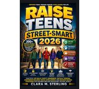 Raise Teens Street-smart 2026: Practical Life Skills, Safety Awareness, Critical Thinking, Confidence Building, Social Intelligence, and ... Children and Kids Navigating the Real World