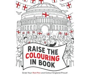 Raise the colouring in book: Grab Your Red Pen and Colour England Proud!