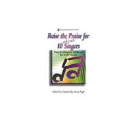 Raise The Praise For About 10 Singers: Easy-To-Prepare Anthems For Sab Choirs