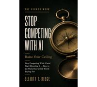 Raise Your Ceiling: Stop Competing With AI and Start Directing It - How to Do Work That's Still Worth Paying For