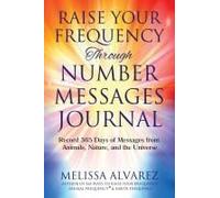 Raise Your Frequency Through Number Messages Journal: Record 365 Days Of Messages From Animals, Nature, And The Universe