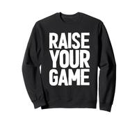 Raise Your Game Gym Sweatshirt