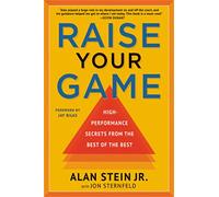 Raise Your Game: High-Performance Secrets from the Best of the Best