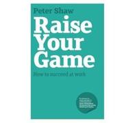 Raise Your Game Peter J. A. Shaw (Auteur)
